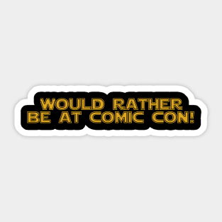 Would rather be at Comic Con Sticker